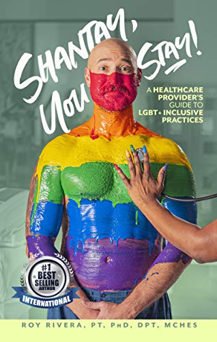 Shantay, You Stay!: A Healthcare Provider's Guide to LGBT+ Inclusive Practices by Dr. Roy  Rivera Jr.